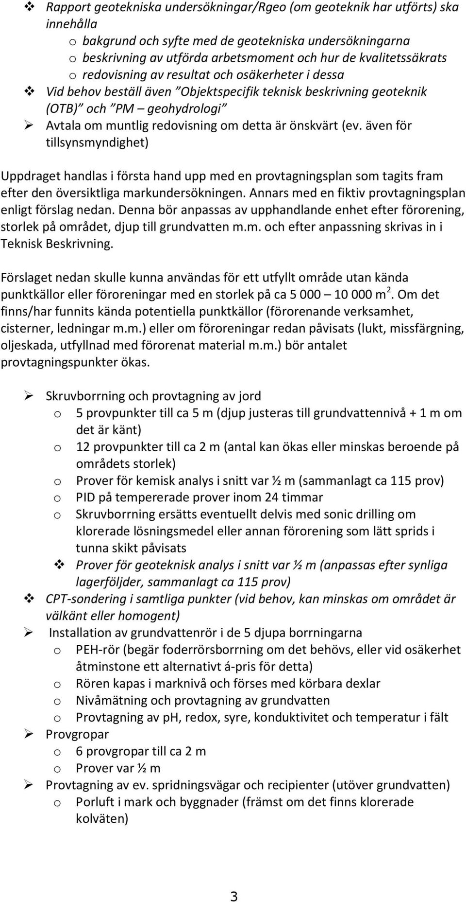 även för tillsynsmyndighet) Uppdraget handlas i första hand upp med en prvtagningsplan sm tagits fram efter den översiktliga markundersökningen.