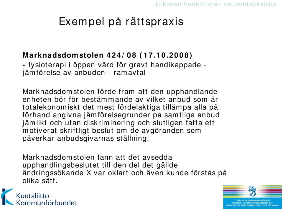 av vilket anbud som är totalekonomiskt det mest fördelaktiga tillämpa alla på förhand angivna jämförelsegrunder på samtliga anbud jämlikt och utan diskriminering och