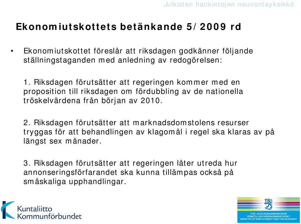 Riksdagen förutsätter att regeringen kommer med en proposition till riksdagen om fördubbling av de nationella tröskelvärdena från början av