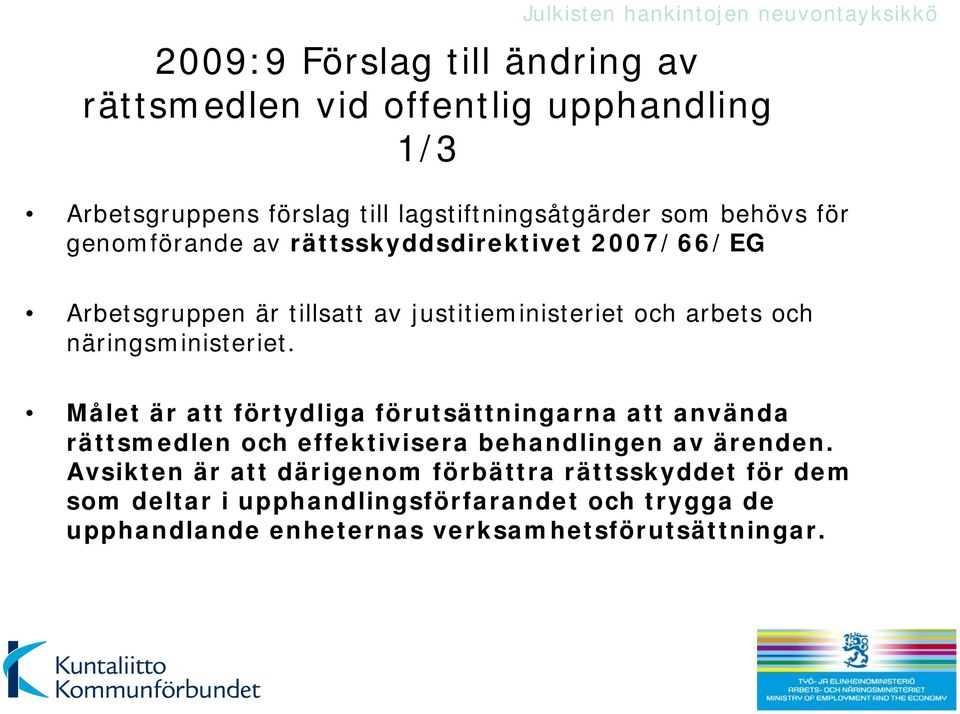 näringsministeriet. Målet är att förtydliga förutsättningarna att använda rättsmedlen och effektivisera behandlingen av ärenden.