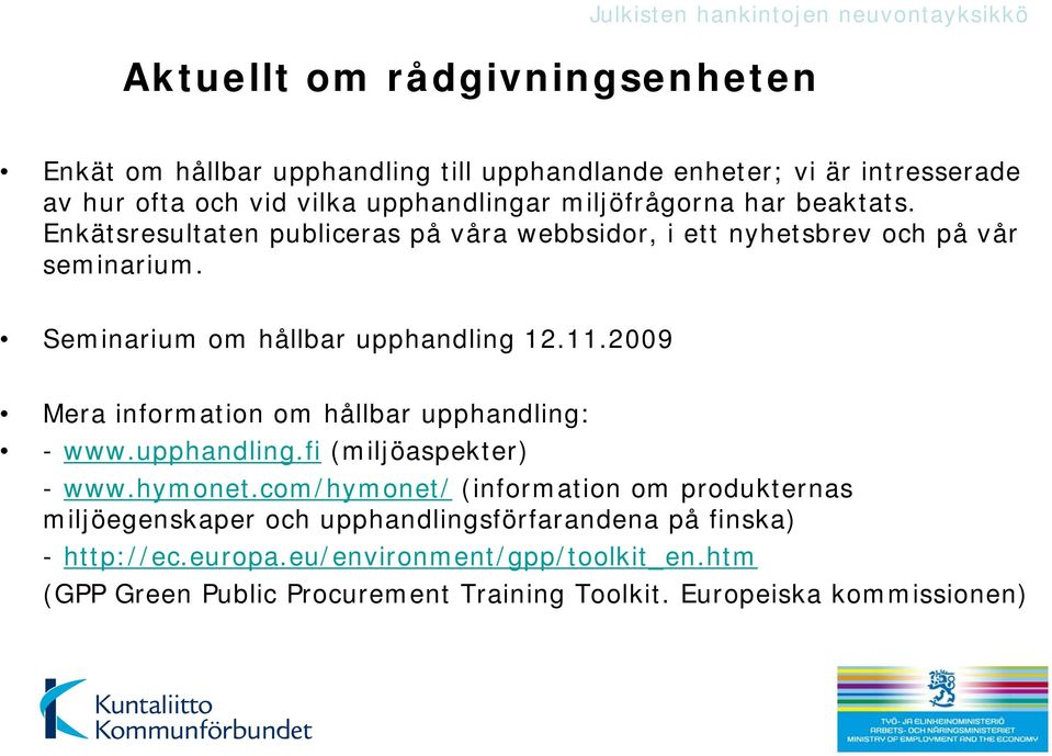 2009 Mera information om hållbar upphandling: - www.upphandling.fi (miljöaspekter) - www.hymonet.