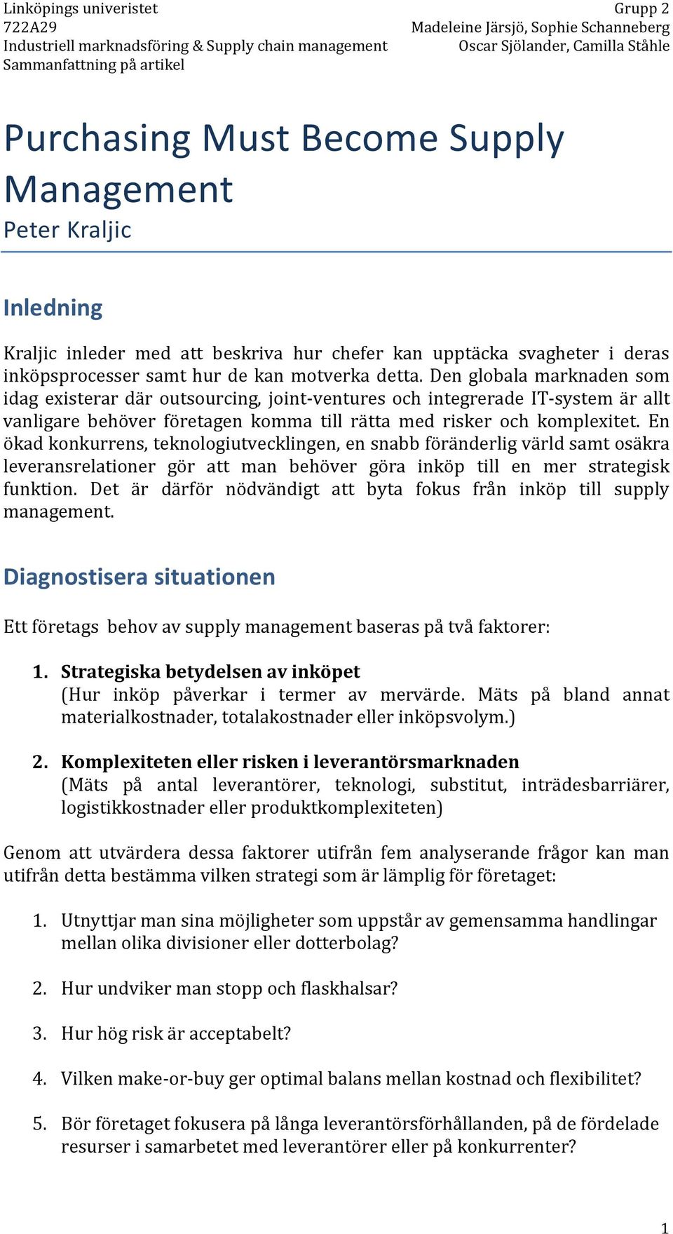 En ökad konkurrens, teknologiutvecklingen, en snabb föränderlig värld samt osäkra leveransrelationer gör att man behöver göra inköp till en mer strategisk funktion.