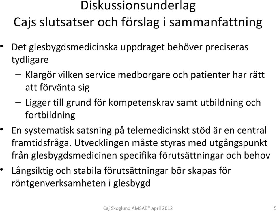 satsning på telemedicinskt stöd är en central framtidsfråga.