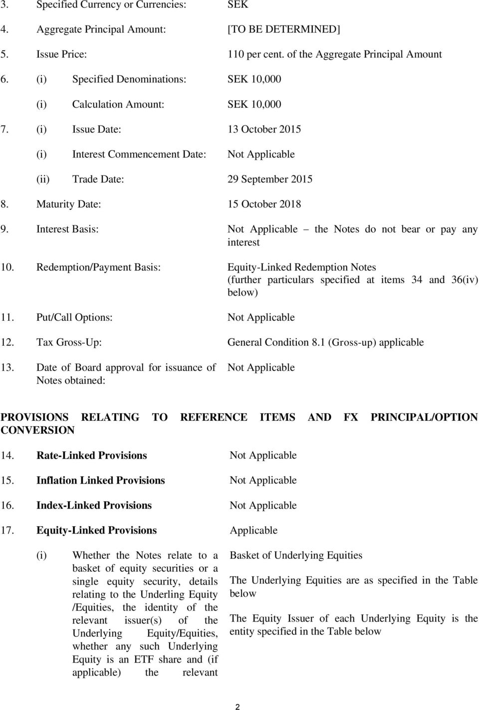Maturity Date: 15 October 2018 9. Interest Basis: Not Applicable the Notes do not bear or pay any interest 10.