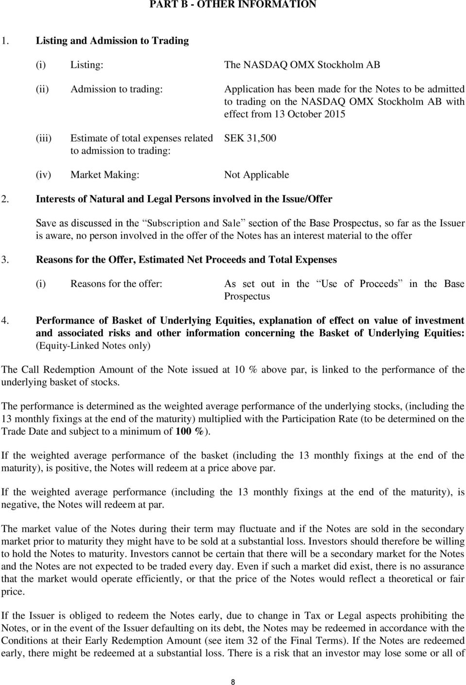 with effect from 13 October 2015 (iii) Estimate of total expenses related to admission to trading: SEK 31,500 (iv) Market Making: Not Applicable 2.