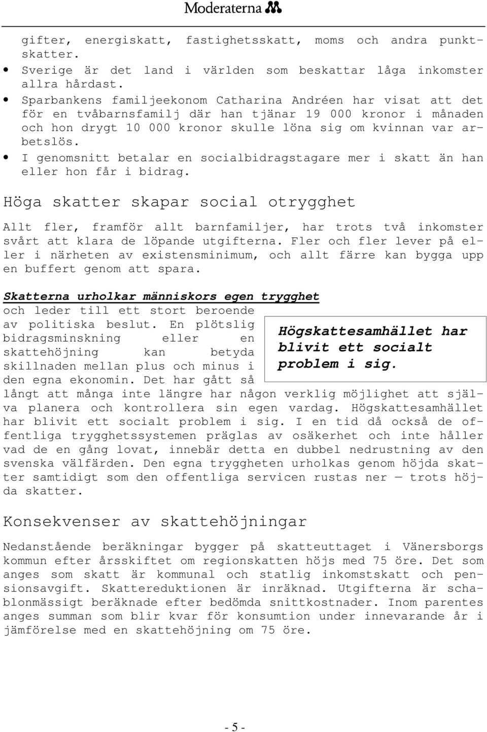 I genomsnitt betalar en socialbidragstagare mer i skatt än han eller hon får i bidrag.