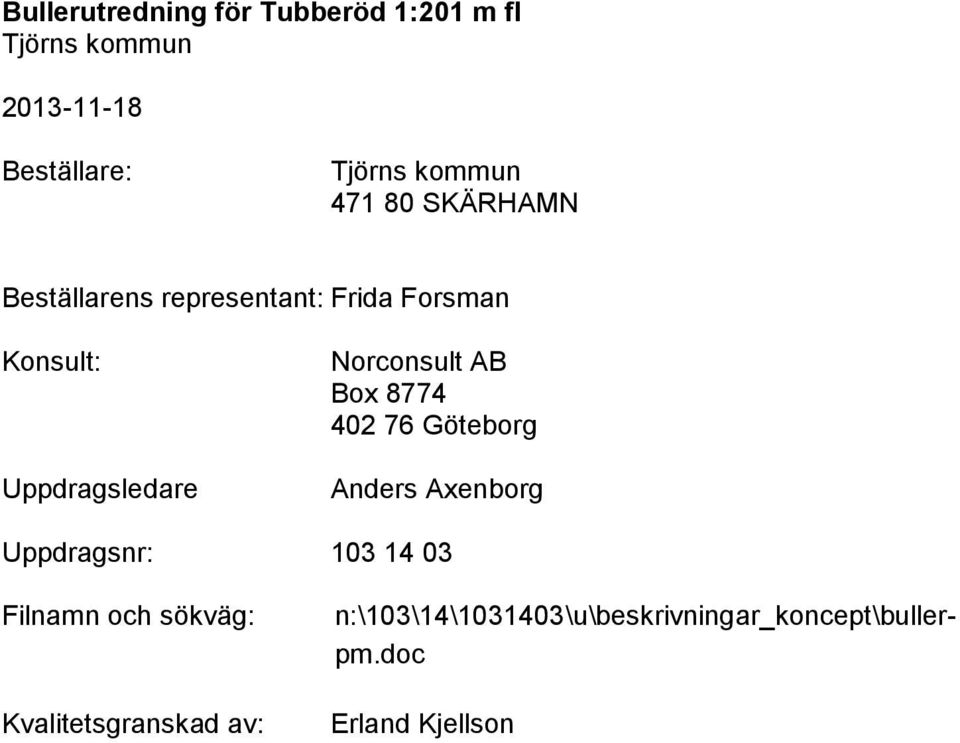 Axenborg Uppdragsnr: 103 14 03 Filnamn och sökväg: Kvalitetsgranskad