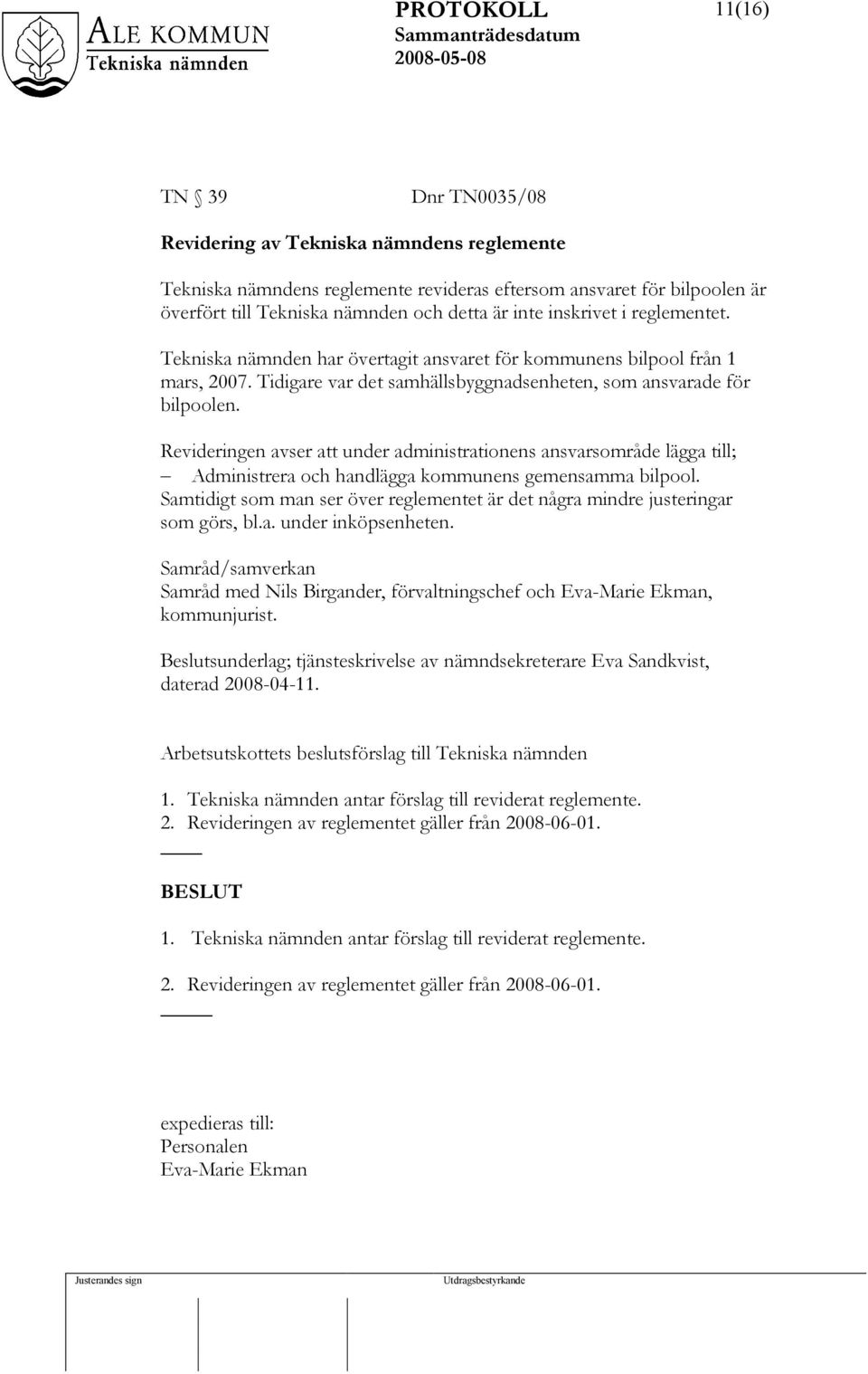 Revideringen avser att under administrationens ansvarsområde lägga till; Administrera och handlägga kommunens gemensamma bilpool.