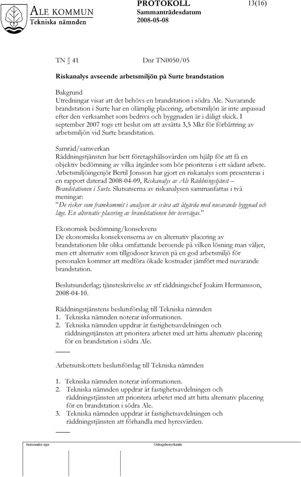 I september 2007 togs ett beslut om att avsätta 3,5 Mkr för förbättring av arbetsmiljön vid Surte brandstation.