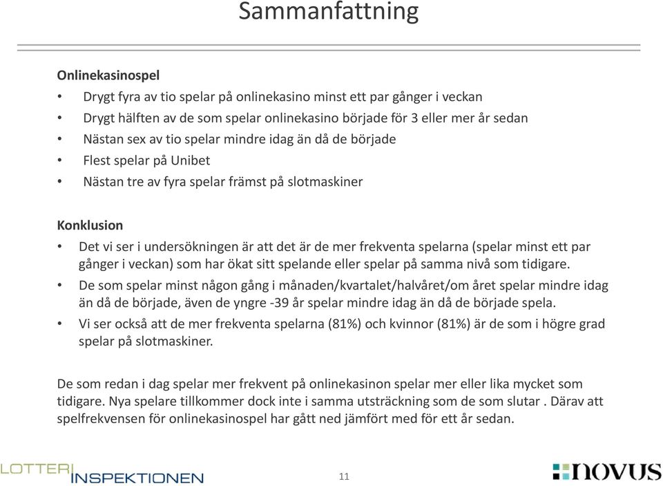 minst ett par gånger i veckan) som har ökat sitt spelande eller spelar på samma nivå som tidigare.