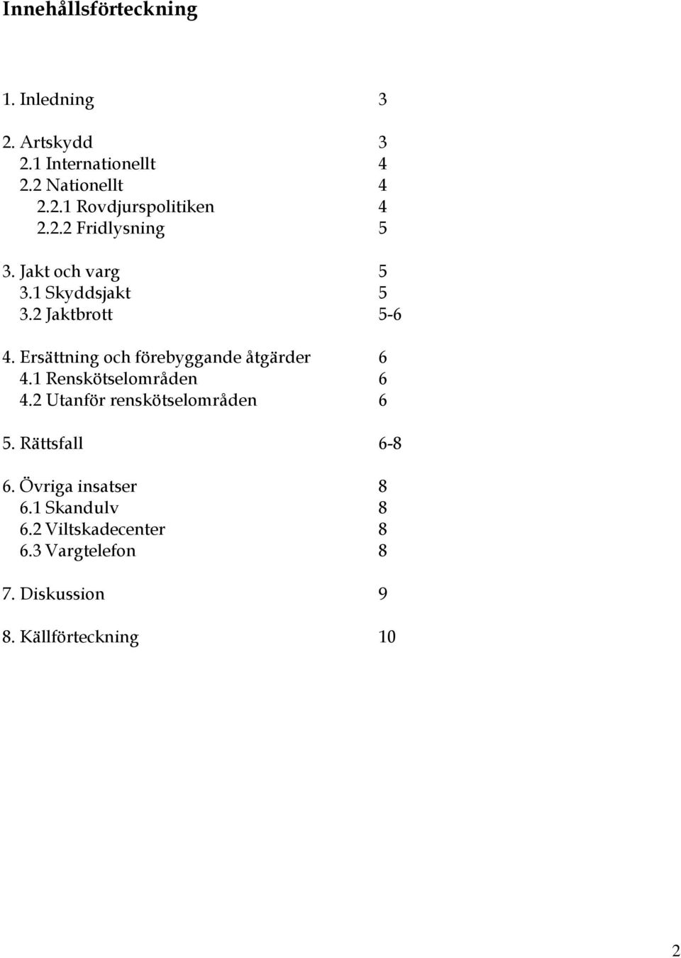 Ersättning och förebyggande åtgärder 6 4.1 Renskötselområden 6 4.2 Utanför renskötselområden 6 5.