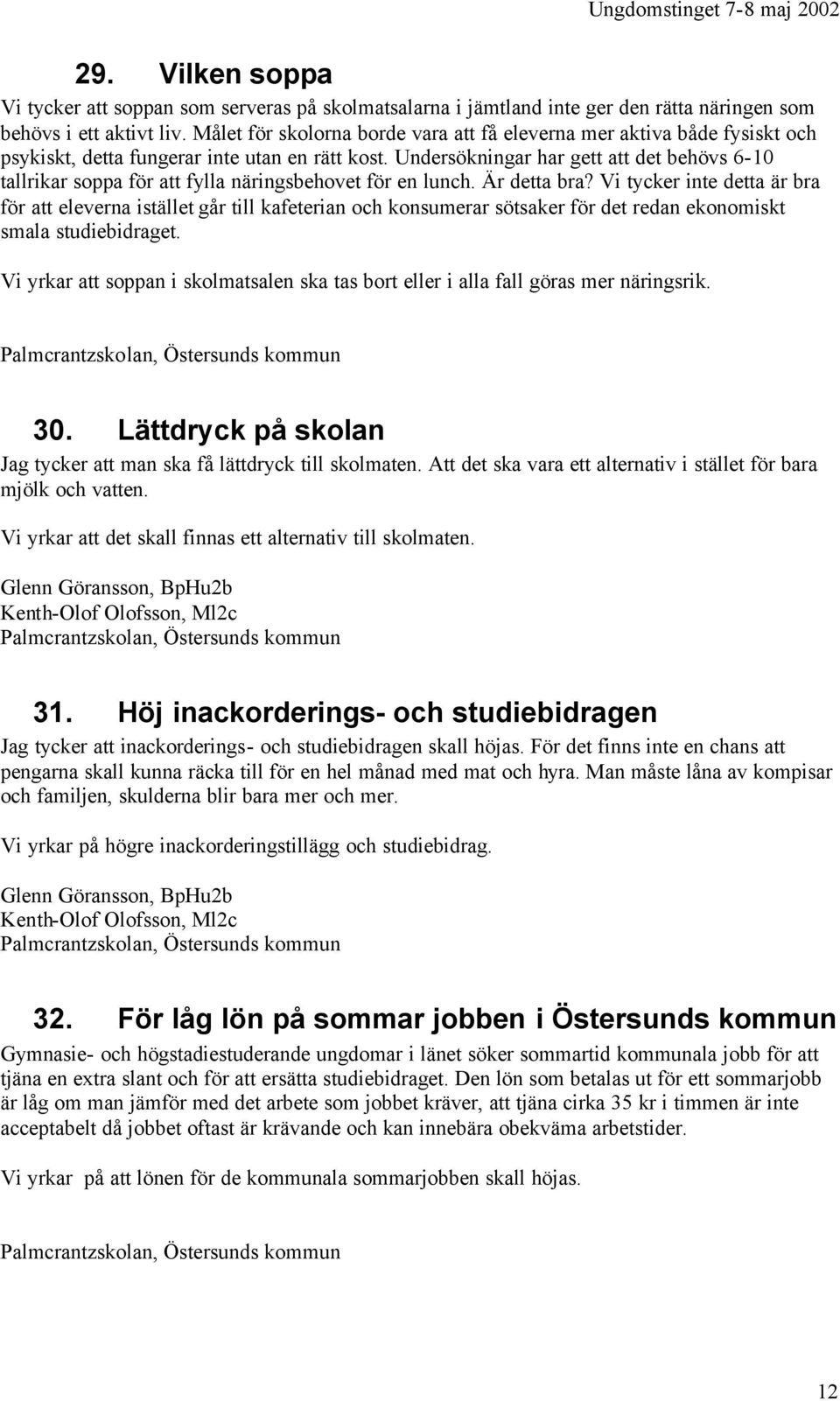 Undersökningar har gett att det behövs 6-10 tallrikar soppa för att fylla näringsbehovet för en lunch. Är detta bra?