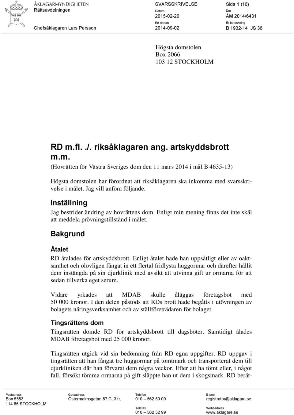 Jag vill anföra följande. Inställning Jag bestrider ändring av hovrättens dom. Enligt min mening finns det inte skäl att meddela prövningstillstånd i målet.