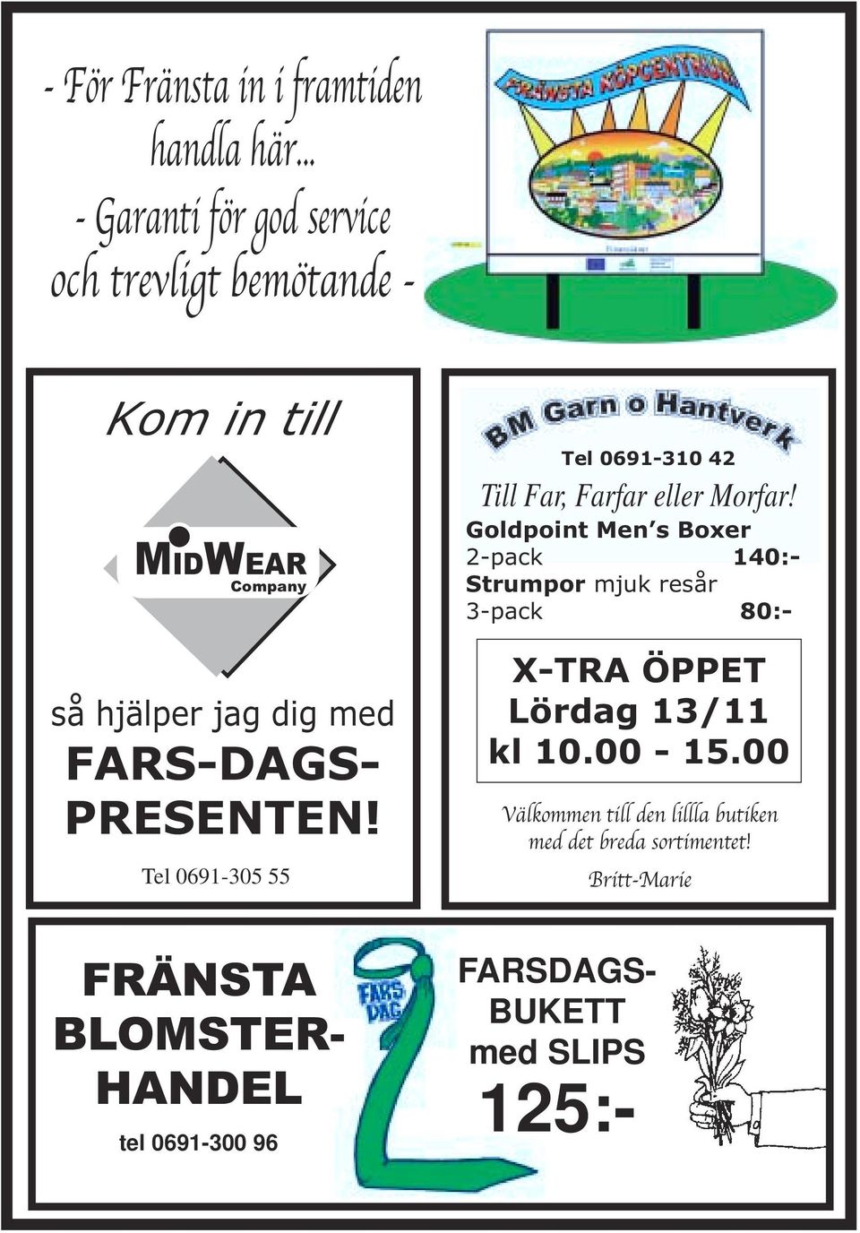 PRESENTEN! Tel 0691-305 55 FRÄNSTA BLOMSTER- HANDEL tel 0691-300 96 Tel 0691-310 42 X-TRA ÖPPET Lördag 13/11 kl 10.00-15.