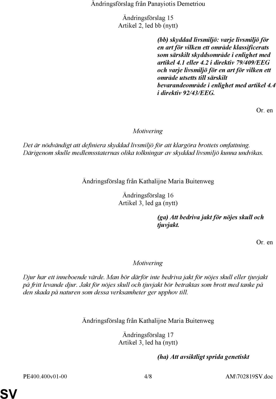 Det är nödvändigt att definiera skyddad livsmiljö för att klargöra brottets omfattning. Därigenom skulle medlemsstaternas olika tolkningar av skyddad livsmiljö kunna undvikas.