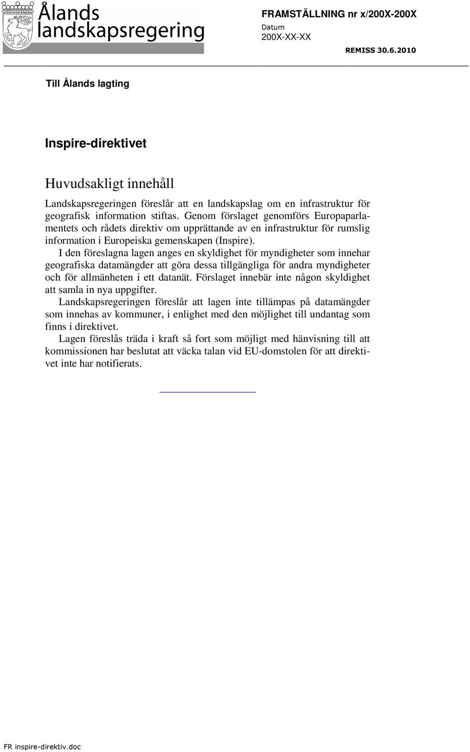 I den föreslagna lagen anges en skyldighet för myndigheter som innehar geografiska datamängder att göra dessa tillgängliga för andra myndigheter och för allmänheten i ett datanät.