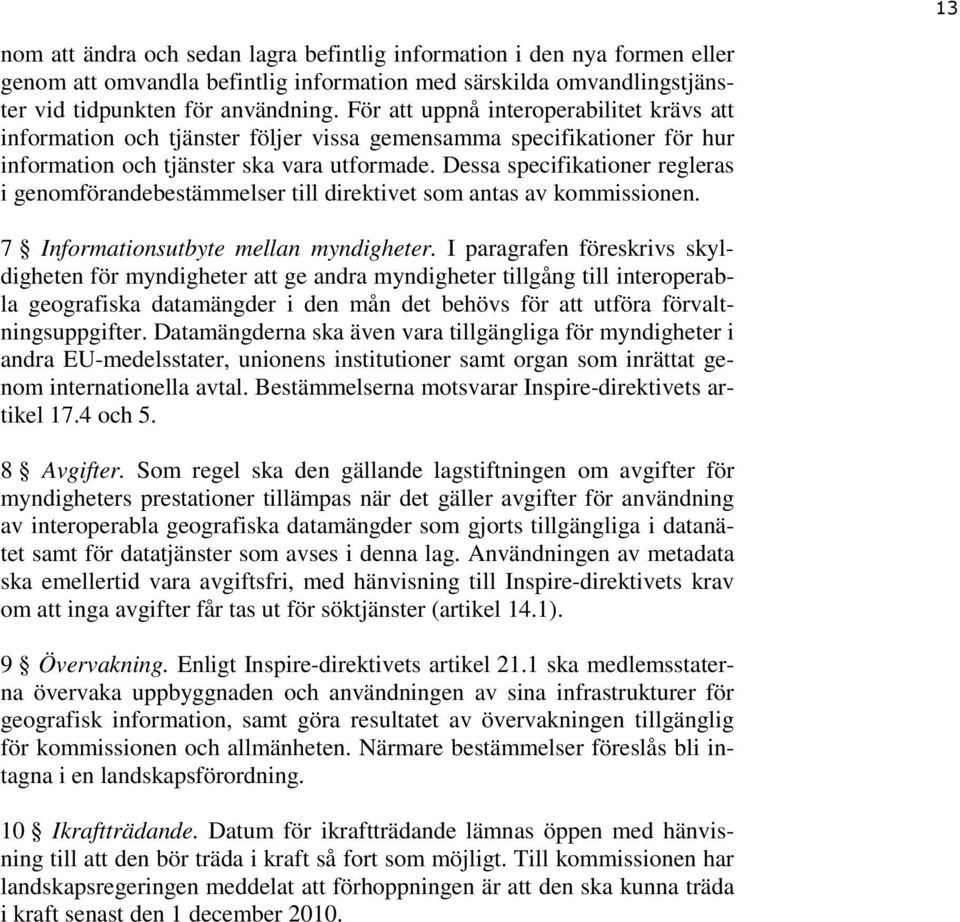 Dessa specifikationer regleras i genomförandebestämmelser till direktivet som antas av kommissionen. 7 Informationsutbyte mellan myndigheter.