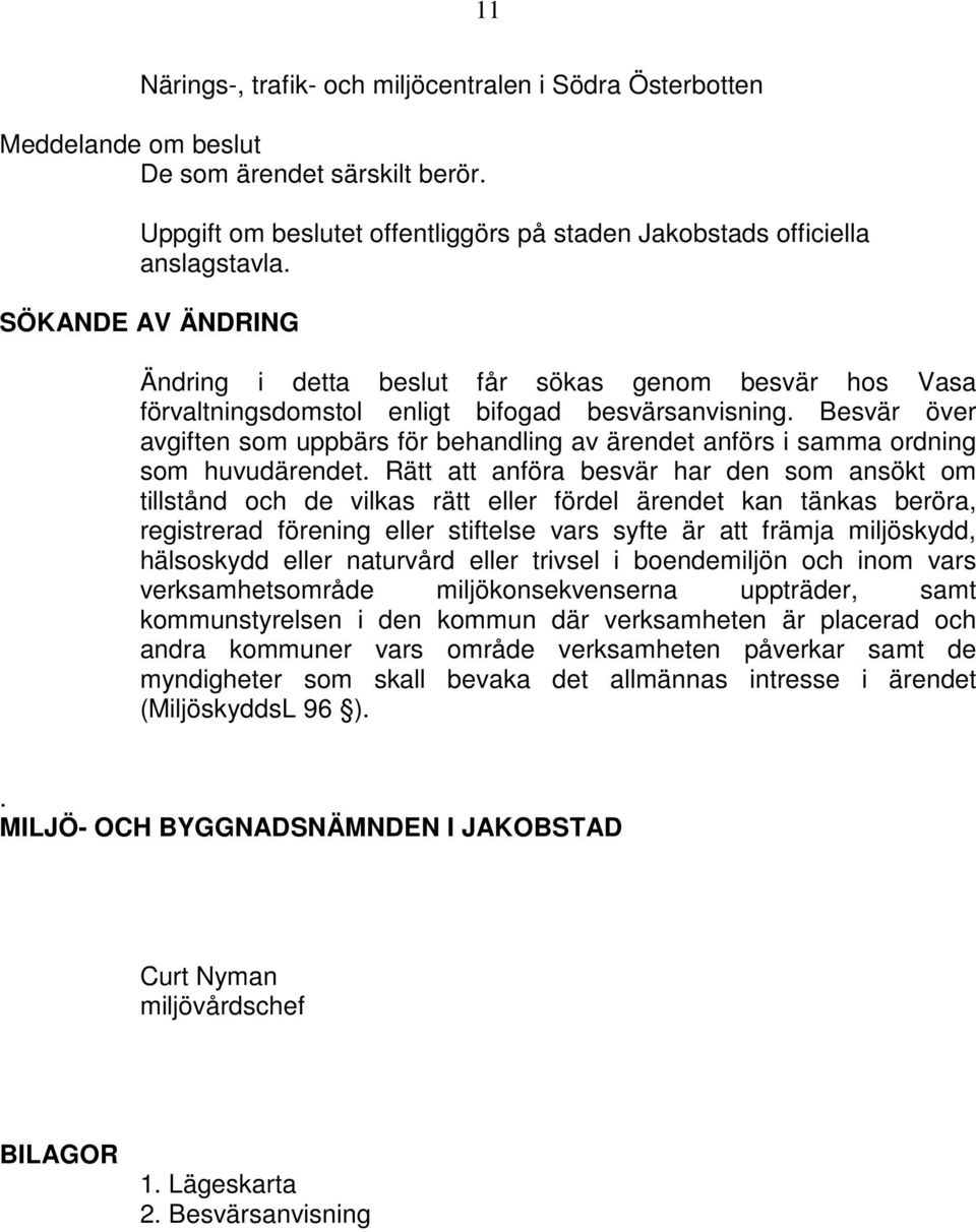 Besvär över avgiften som uppbärs för behandling av ärendet anförs i samma ordning som huvudärendet.