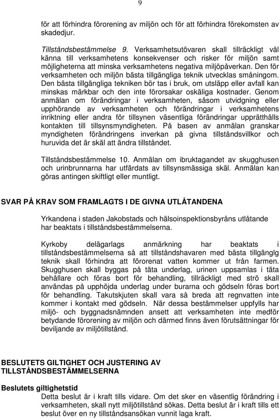 Den för verksamheten och miljön bästa tillgängliga teknik utvecklas småningom.