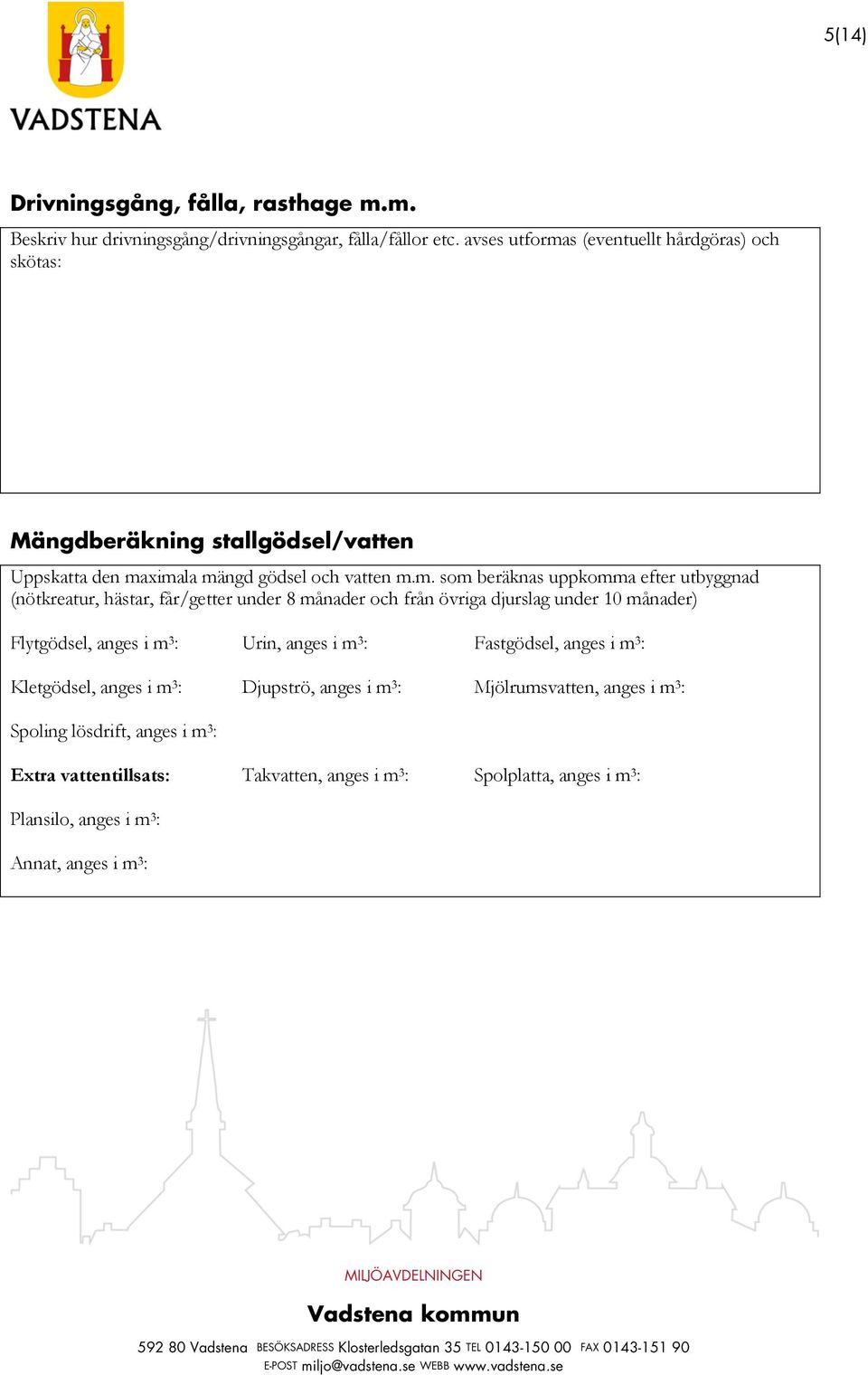 s (eventuellt hårdgöras) och skötas: Mängdberäkning stallgödsel/vatten Uppskatta den ma