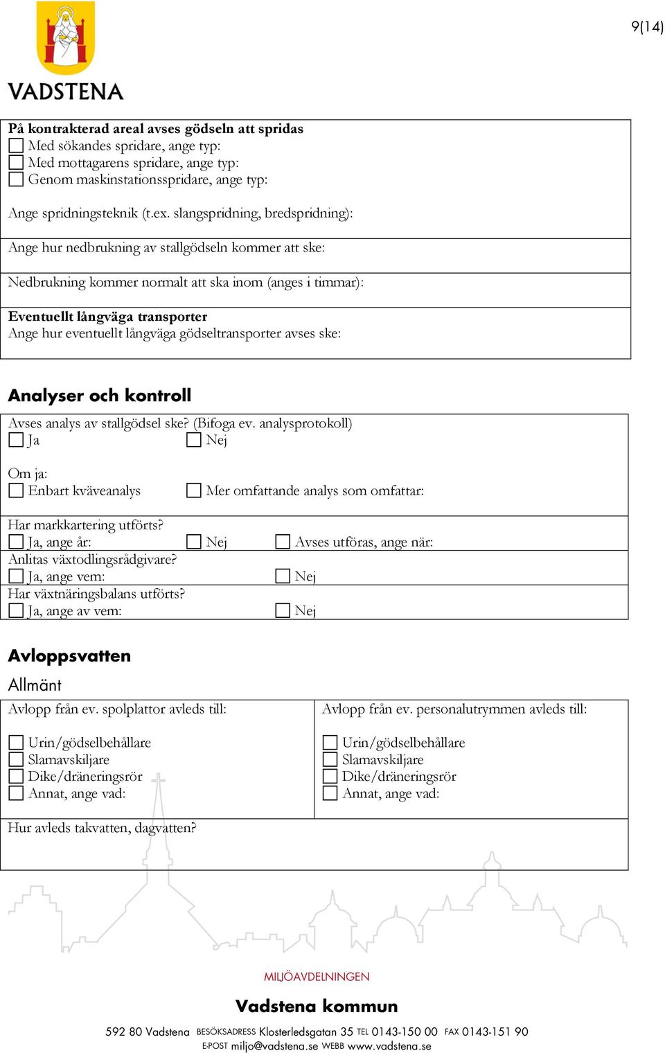 långväga gödseltransporter avses ske: Analyser och kontroll Avses analys av stallgödsel ske? (Bifoga ev.