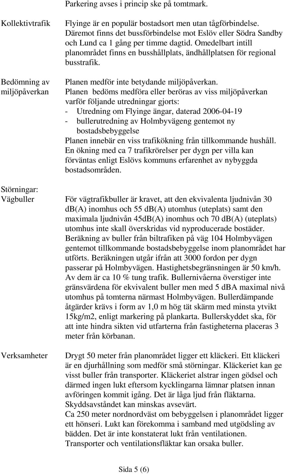 Planen medför inte betydande miljöpåerkan.