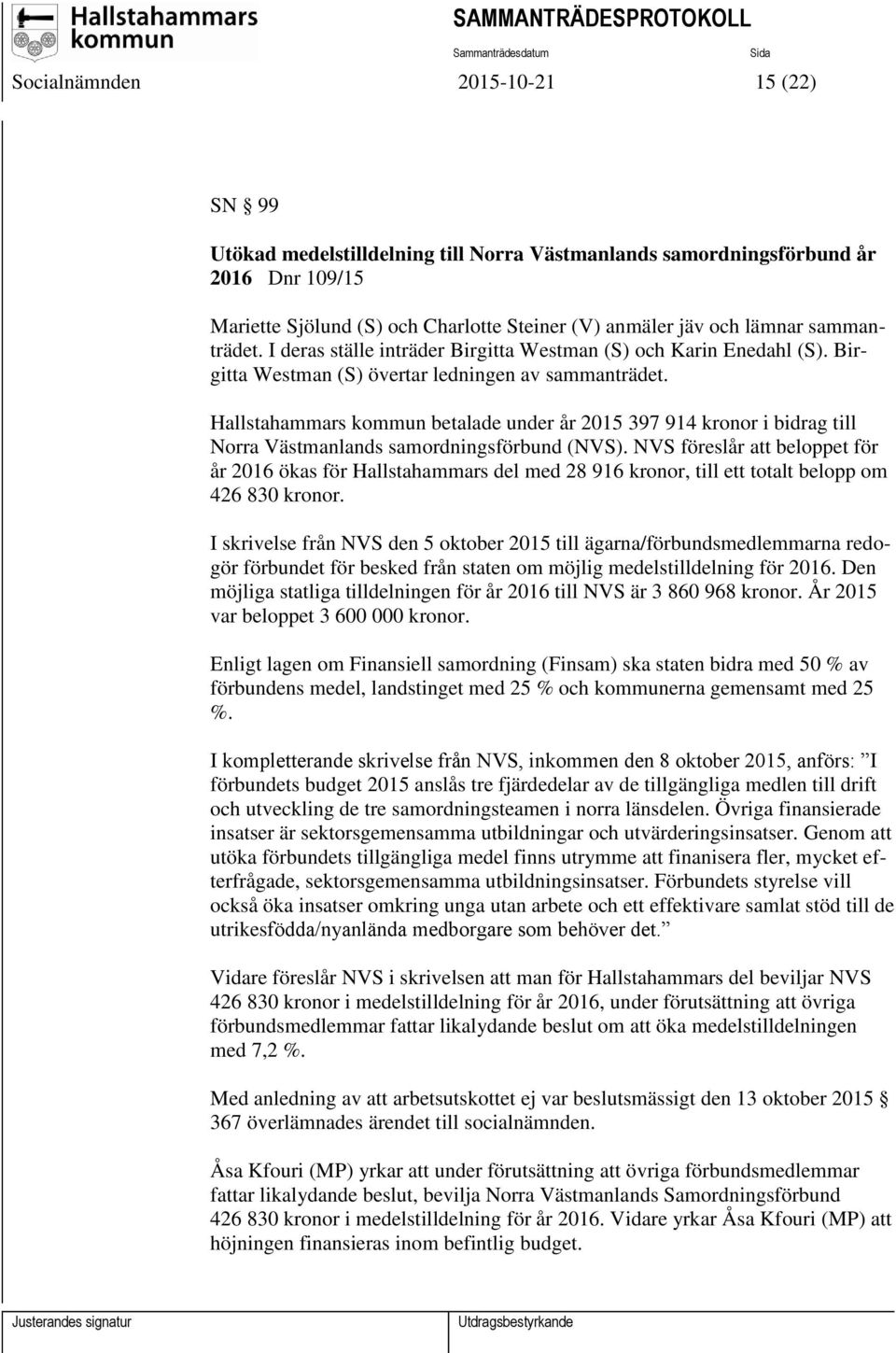 Hallstahammars kommun betalade under år 2015 397 914 kronor i bidrag till Norra Västmanlands samordningsförbund (NVS).