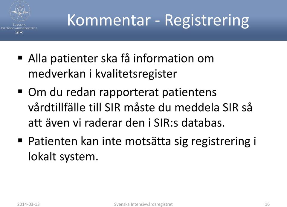 måste du meddela SIR så att även vi raderar den i SIR:s databas.