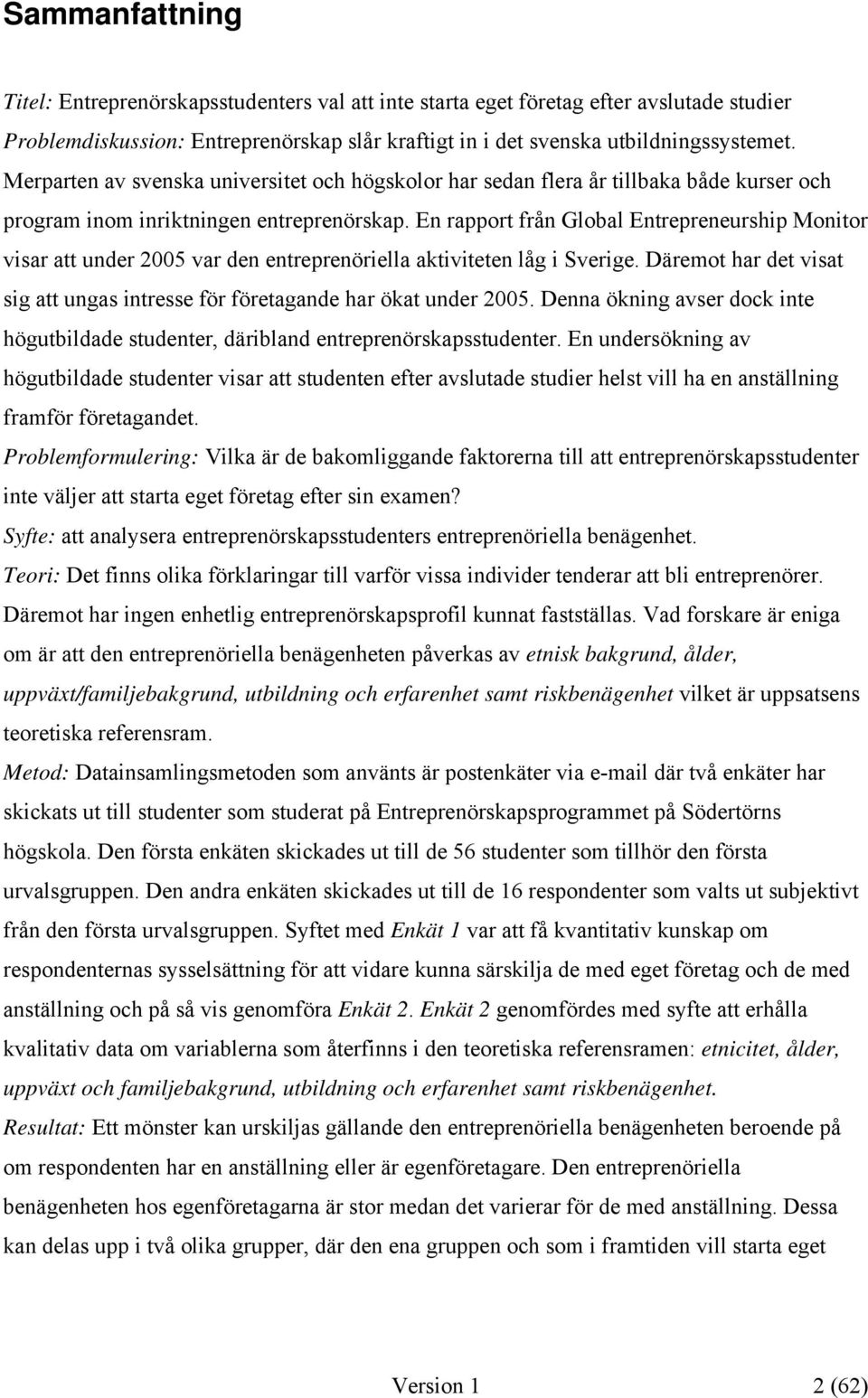 En rapport från Global Entrepreneurship Monitor visar att under 2005 var den entreprenöriella aktiviteten låg i Sverige.