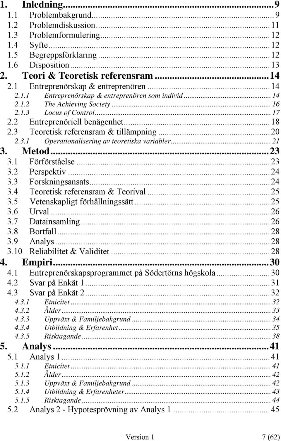 .. 18 2.3 Teoretisk referensram & tillämpning... 20 2.3.1 Operationalisering av teoretiska variabler... 21 3. Metod...23 3.1 Förförståelse... 23 3.2 Perspektiv... 24 3.