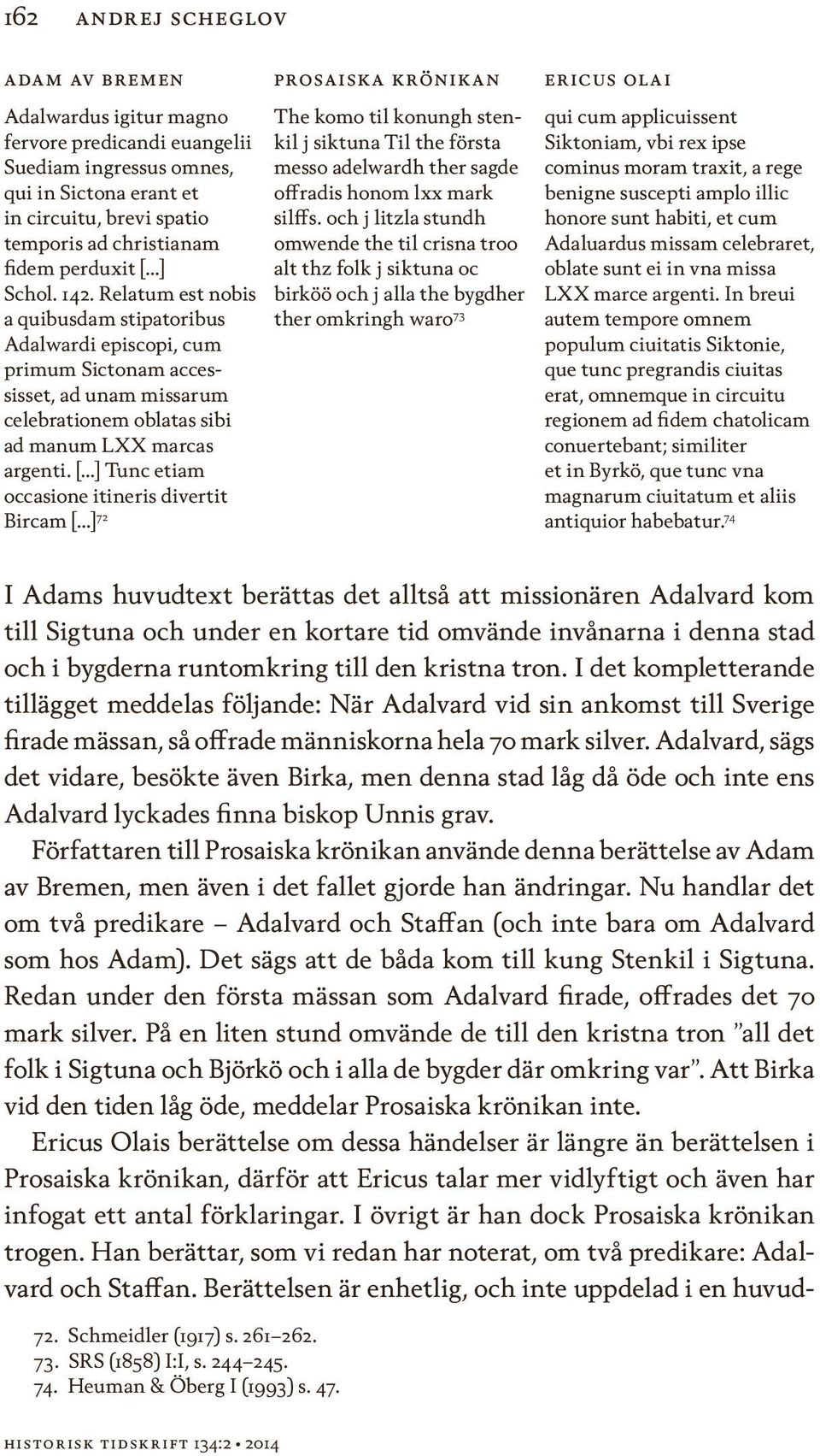 Relatum est nobis a quibusdam stipatoribus Adalwardi episcopi, cum primum Sictonam accessisset, ad unam missarum celebrationem oblatas sibi ad manum LXX marcas argenti.