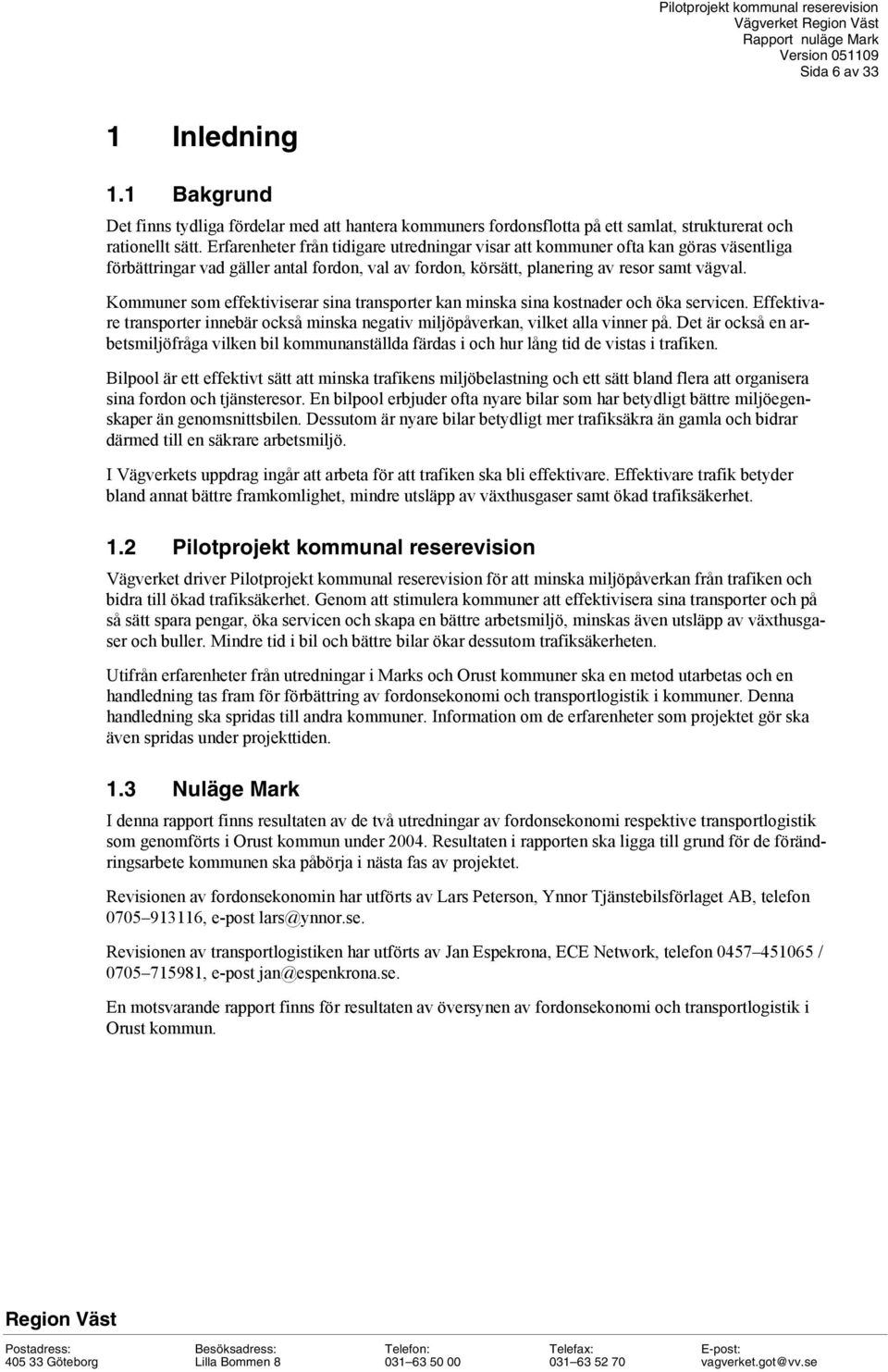 Kommuner som effektiviserar sina transporter kan minska sina kostnader och öka servicen. Effektivare transporter innebär också minska negativ miljöpåverkan, vilket alla vinner på.