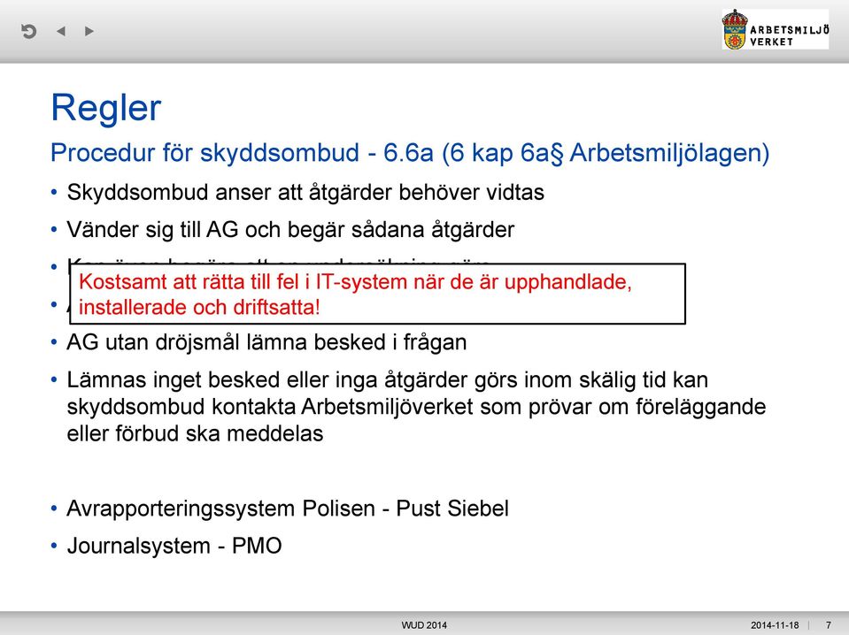 görs Kostsamt att rätta till fel i IT-system när de är upphandlade, AG installerade genast lämna och driftsatta!