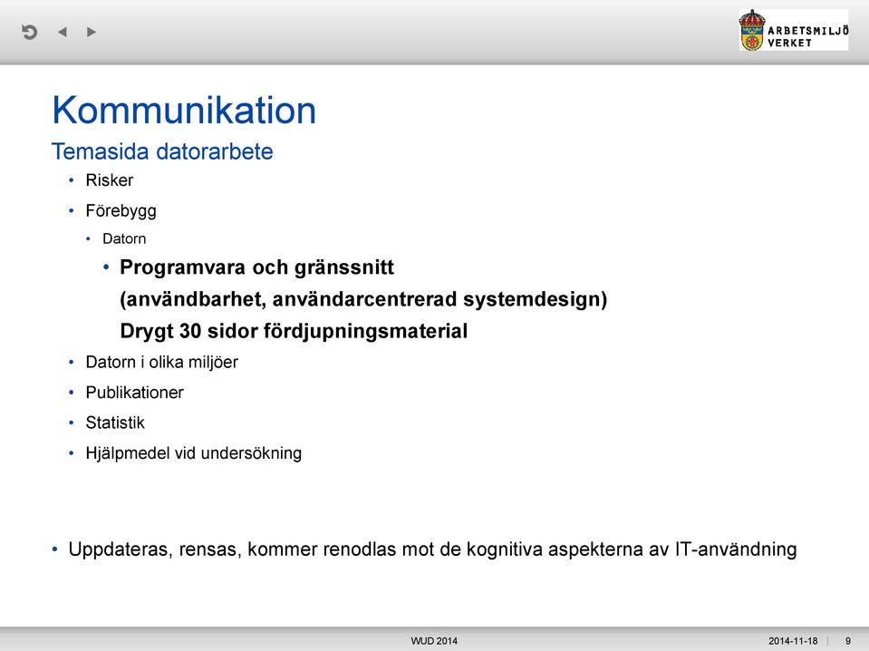 Datorn i olika miljöer Publikationer Statistik Hjälpmedel vid undersökning Uppdateras,