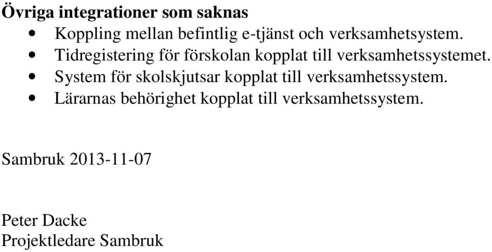 Tidregistering för förskolan kopplat till verksamhetssystemet.