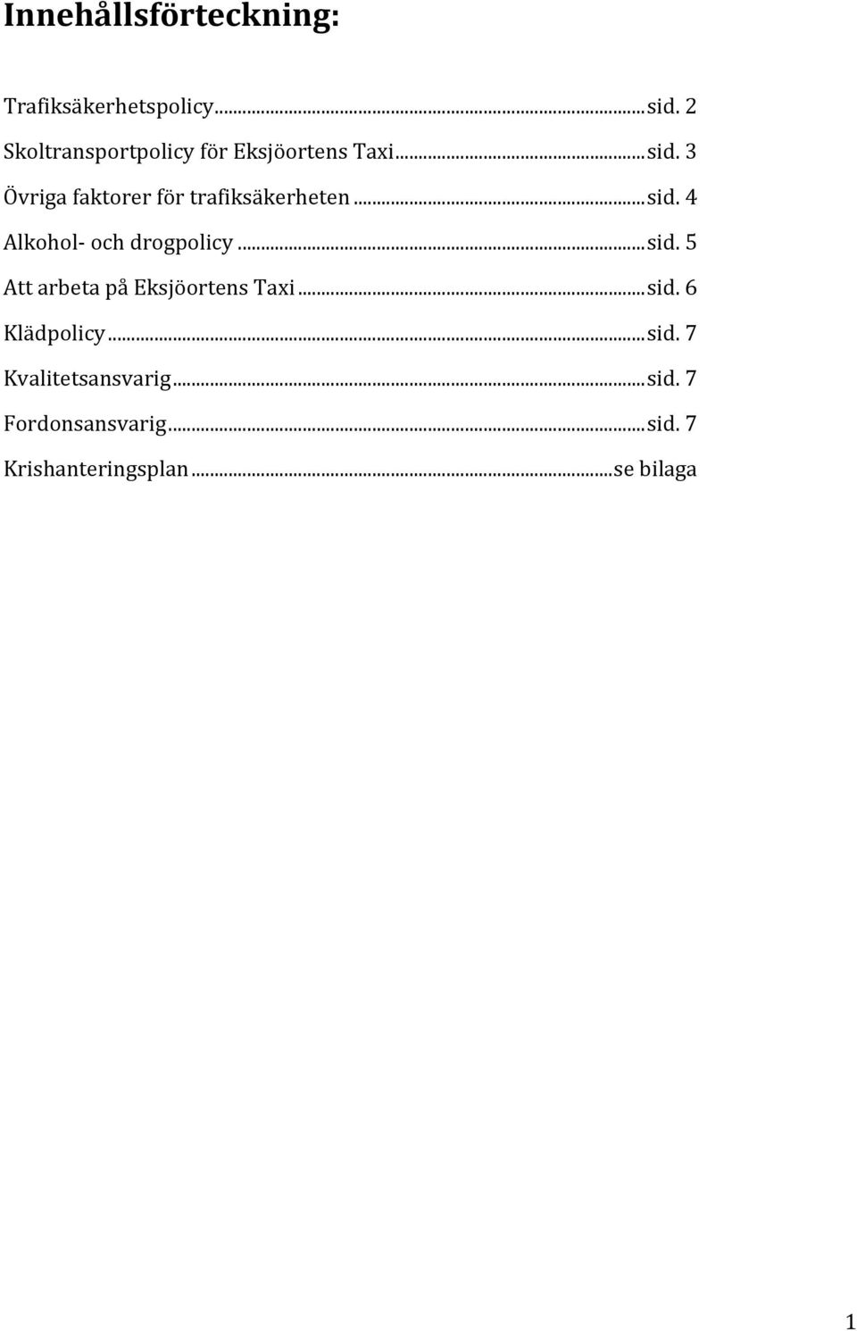 3 Övrigafaktorerförtrafiksäkerheten...sid.4 Alkohol ochdrogpolicy...sid.5 AttarbetapåEksjöortensTaxi.