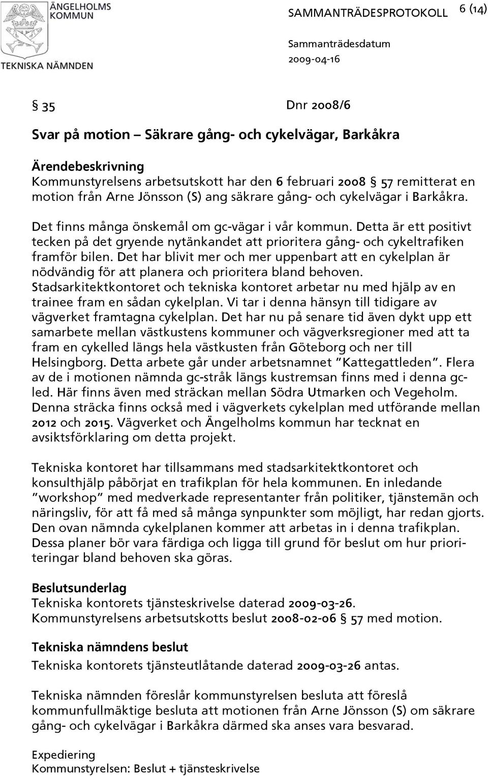 Det har blivit mer och mer uppenbart att en cykelplan är nödvändig för att planera och prioritera bland behoven.