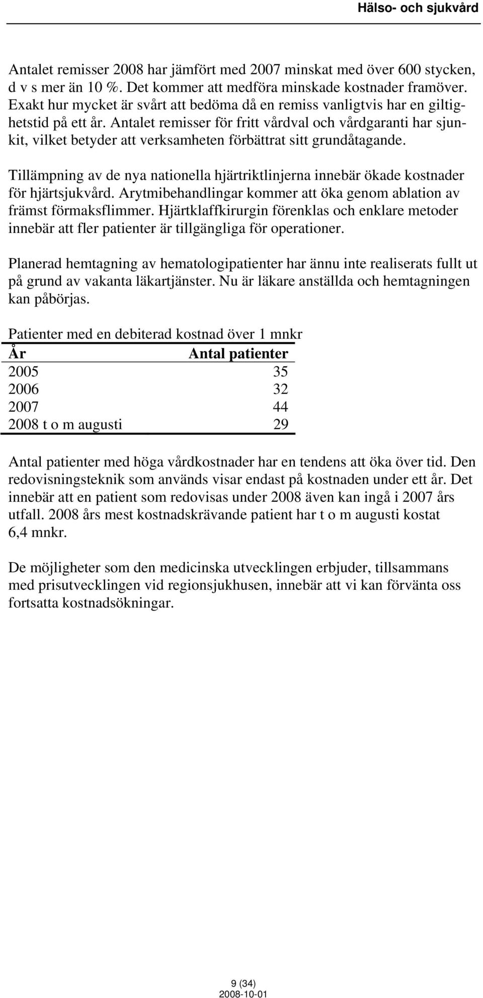 Antalet remisser för fritt vårdval och vårdgaranti har sjunkit, vilket betyder att verksamheten förbättrat sitt grundåtagande.