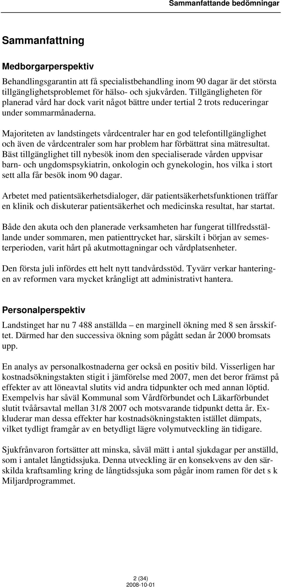 Majoriteten av landstingets vårdcentraler har en god telefontillgänglighet och även de vårdcentraler som har problem har förbättrat sina mätresultat.