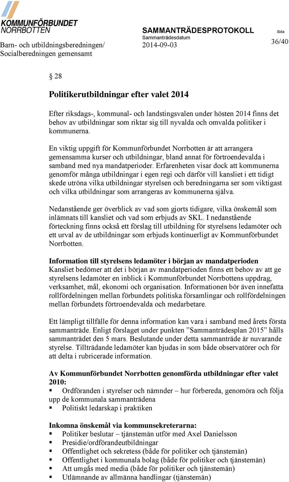 En viktig uppgift för Kommunförbundet Norrbotten är att arrangera gemensamma kurser och utbildningar, bland annat för förtroendevalda i samband med nya mandatperioder.