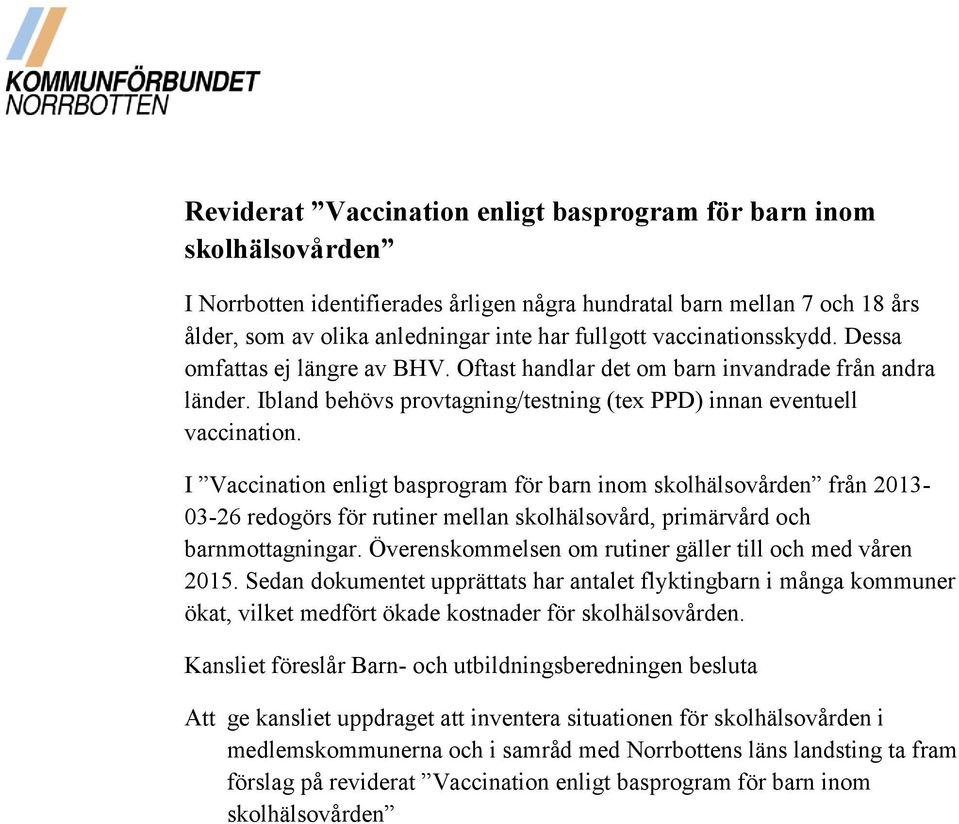 I Vaccination enligt basprogram för barn inom skolhälsovården från 2013-03-26 redogörs för rutiner mellan skolhälsovård, primärvård och barnmottagningar.