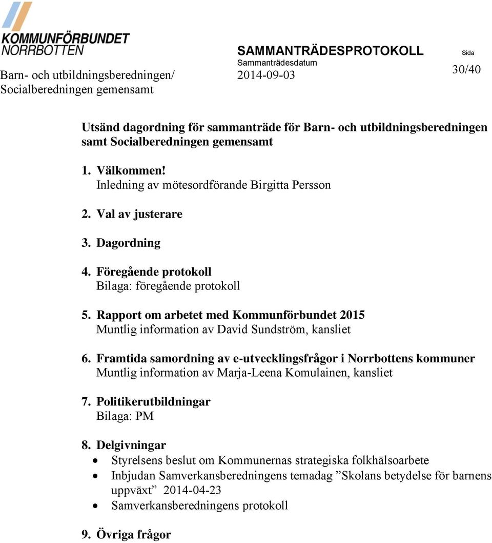 Rapport om arbetet med Kommunförbundet 2015 Muntlig information av David Sundström, kansliet 6.