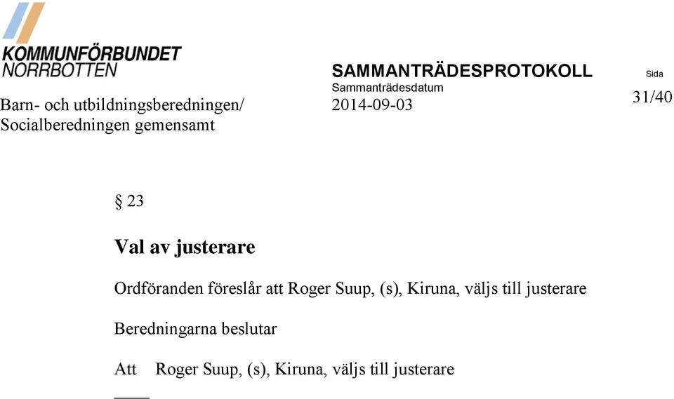 av justerare Ordföranden föreslår att Roger Suup, (s), Kiruna, väljs