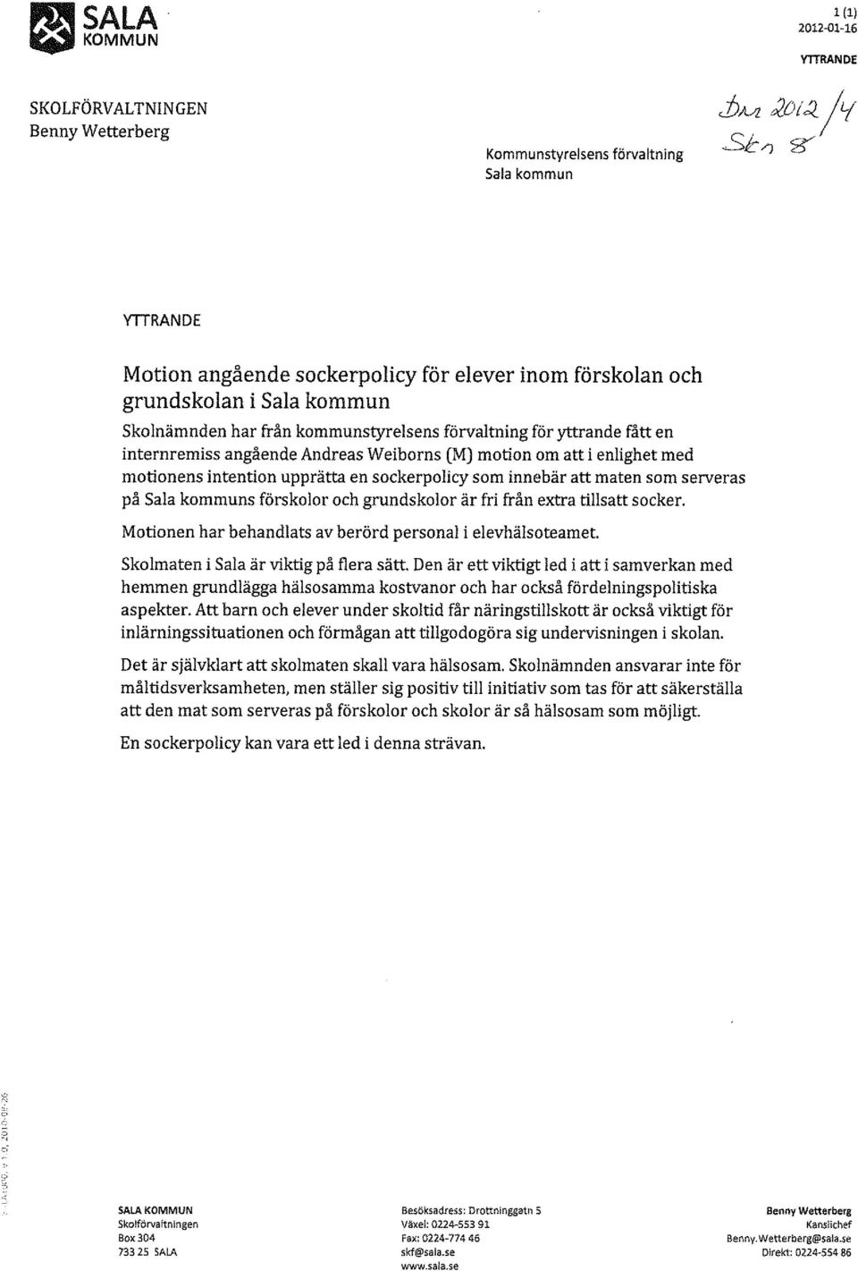 Andreas Weiborns (M) motion om att i enlighet med motionens intention upprätta en sockerpolicy som innebär att maten som serveras på Sala kommuns förskolor och grundskolor är fri från extra tillsatt