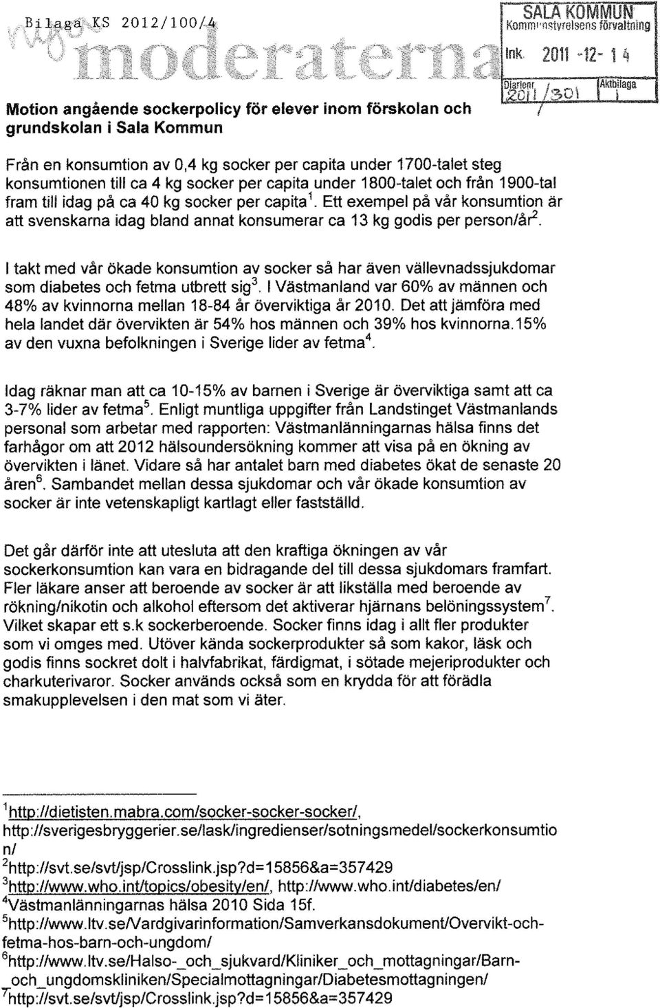 1700-talet steg konsumtionen till ca 4 kg socker per capita under 1800-talet och från 1900-tal fram till idag på ca 40 kg socker per capita 1.