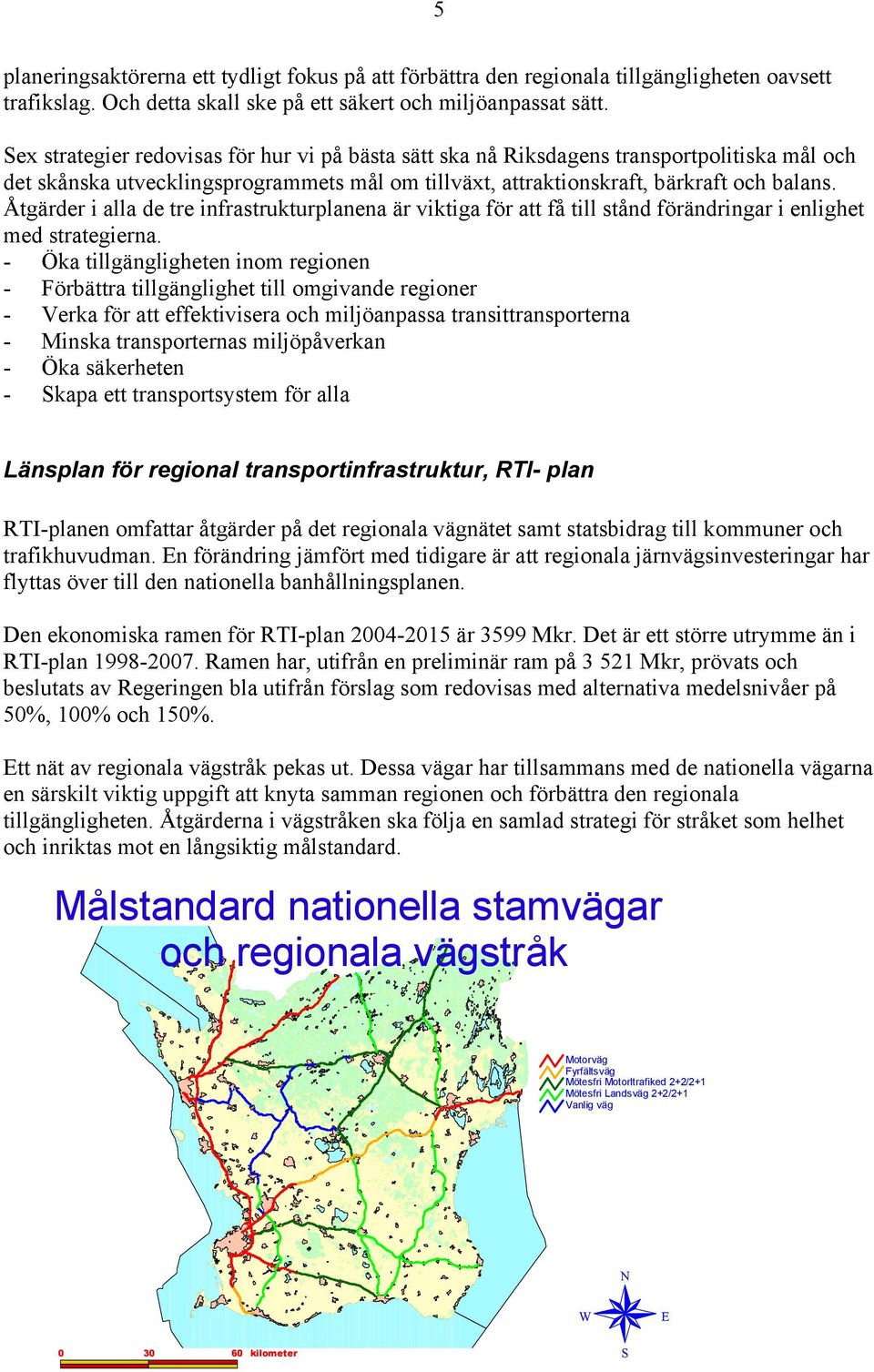 Åtgärder i alla de tre infrastrukturplanena är viktiga för att få till stånd förändringar i enlighet med strategierna.