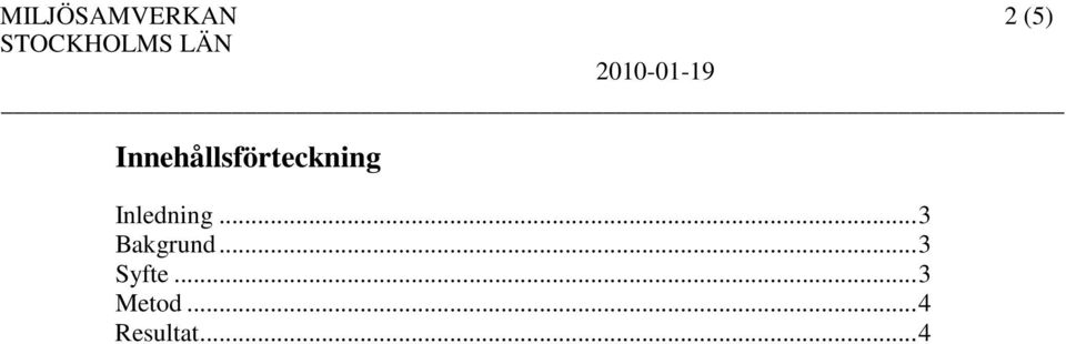 Inledning...3 Bakgrund.