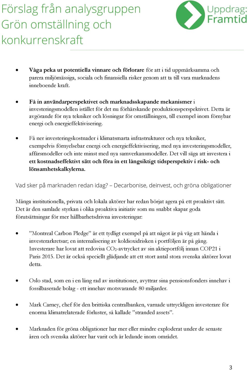 Detta är avgörande för nya tekniker och lösningar för omställningen, till exempel inom förnybar energi och energieffektivisering.