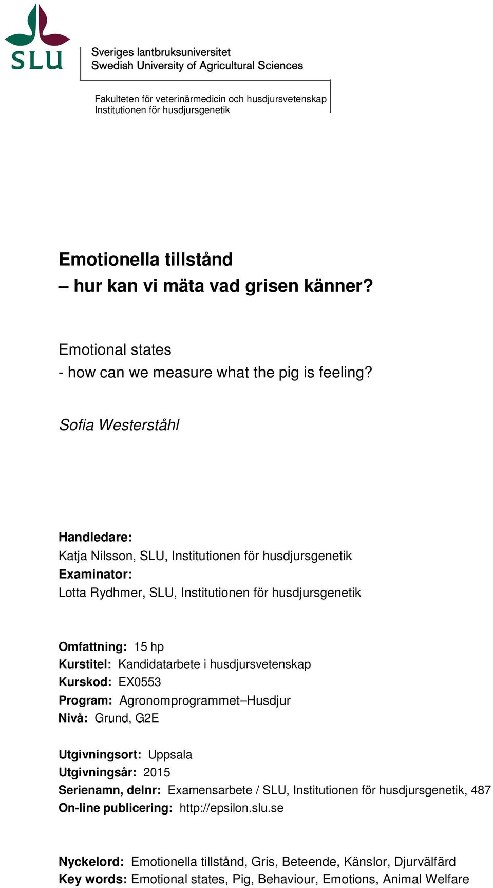 Sofia Westerståhl Handledare: Katja Nilsson, SLU, Institutionen för husdjursgenetik Examinator: Lotta Rydhmer, SLU, Institutionen för husdjursgenetik Omfattning: 15 hp Kurstitel: Kandidatarbete i