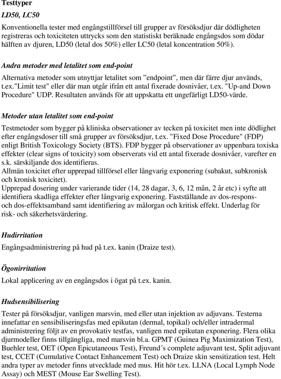 Andra metoder med letalitet som end-point Alternativa metoder som utnyttjar letalitet som endpoint, men där färre djur används, t.ex.